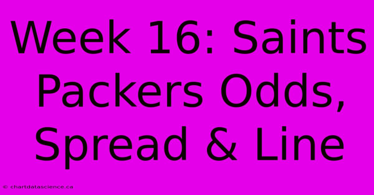 Week 16: Saints Packers Odds, Spread & Line