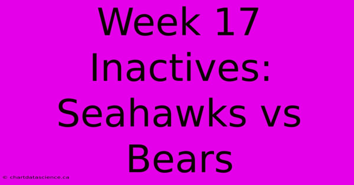 Week 17 Inactives: Seahawks Vs Bears