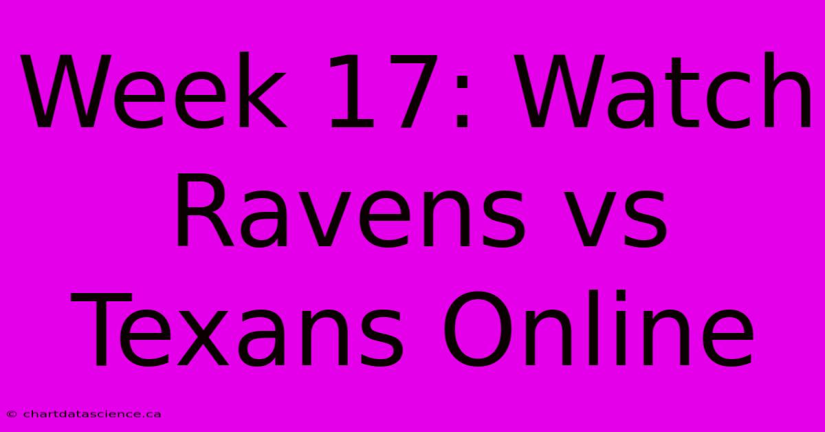 Week 17: Watch Ravens Vs Texans Online