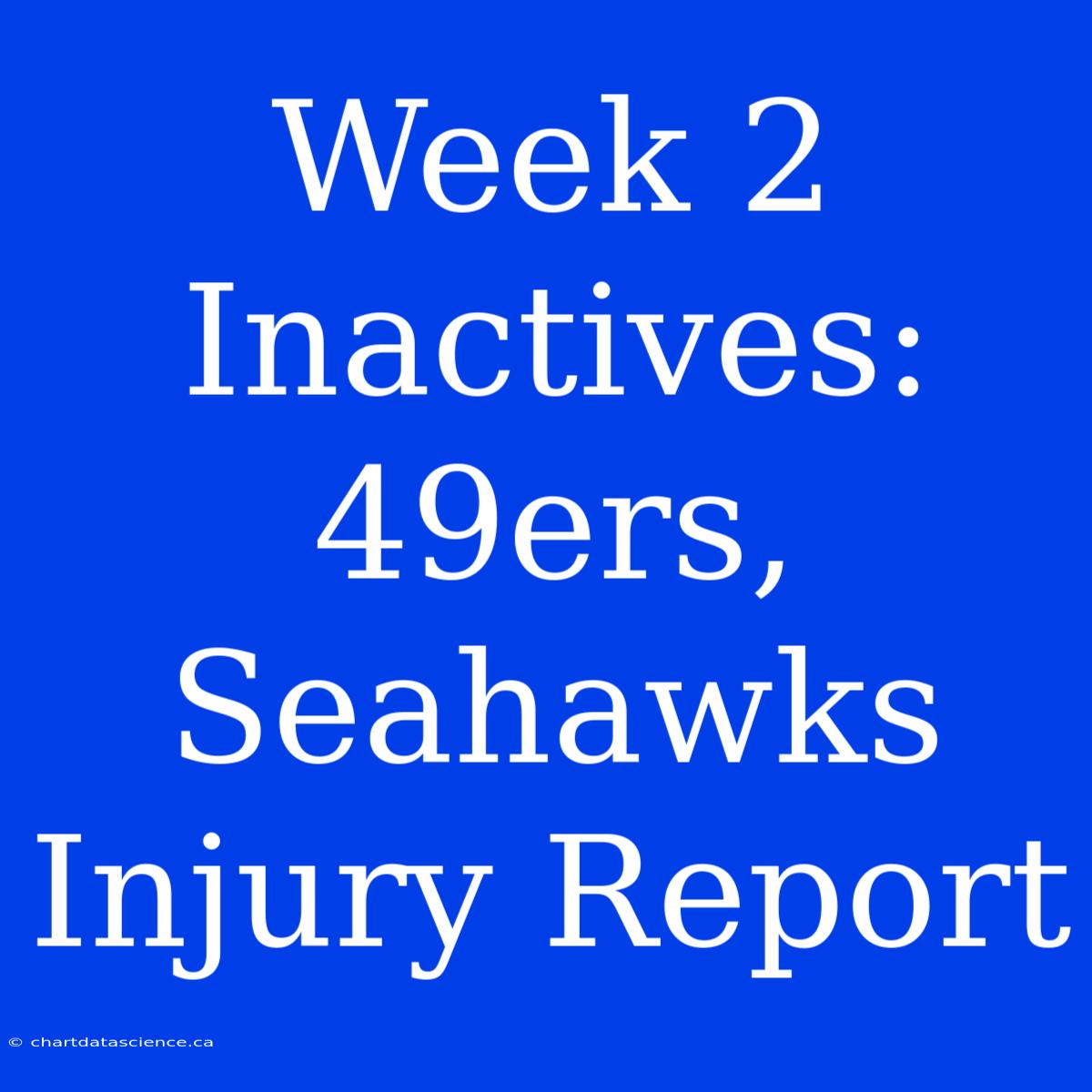 Week 2 Inactives:  49ers, Seahawks Injury Report