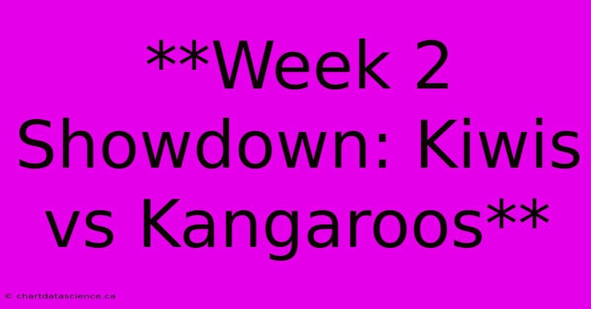 **Week 2 Showdown: Kiwis Vs Kangaroos**