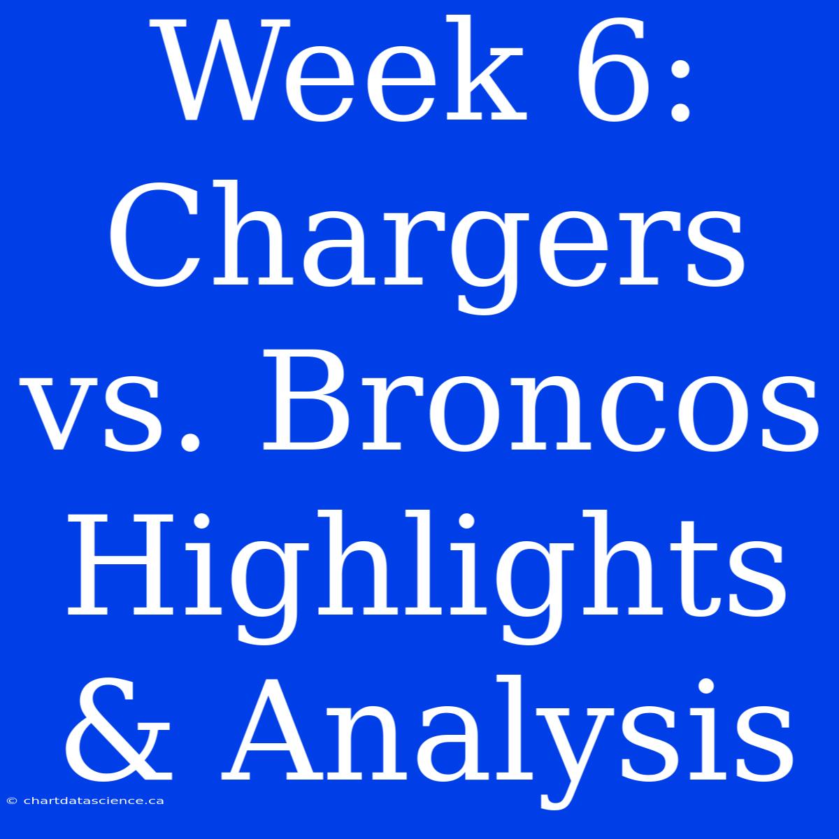 Week 6: Chargers Vs. Broncos Highlights & Analysis