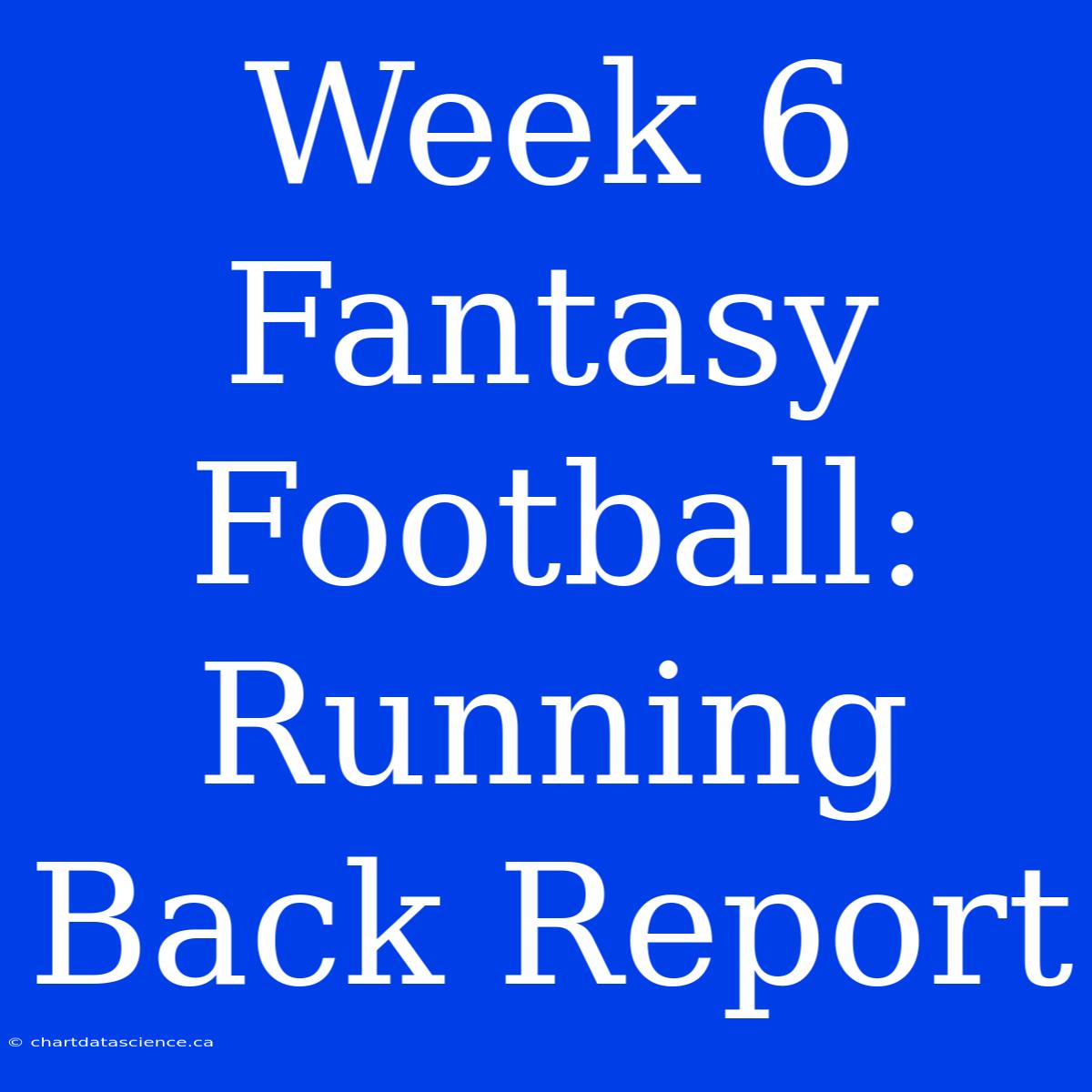 Week 6 Fantasy Football: Running Back Report