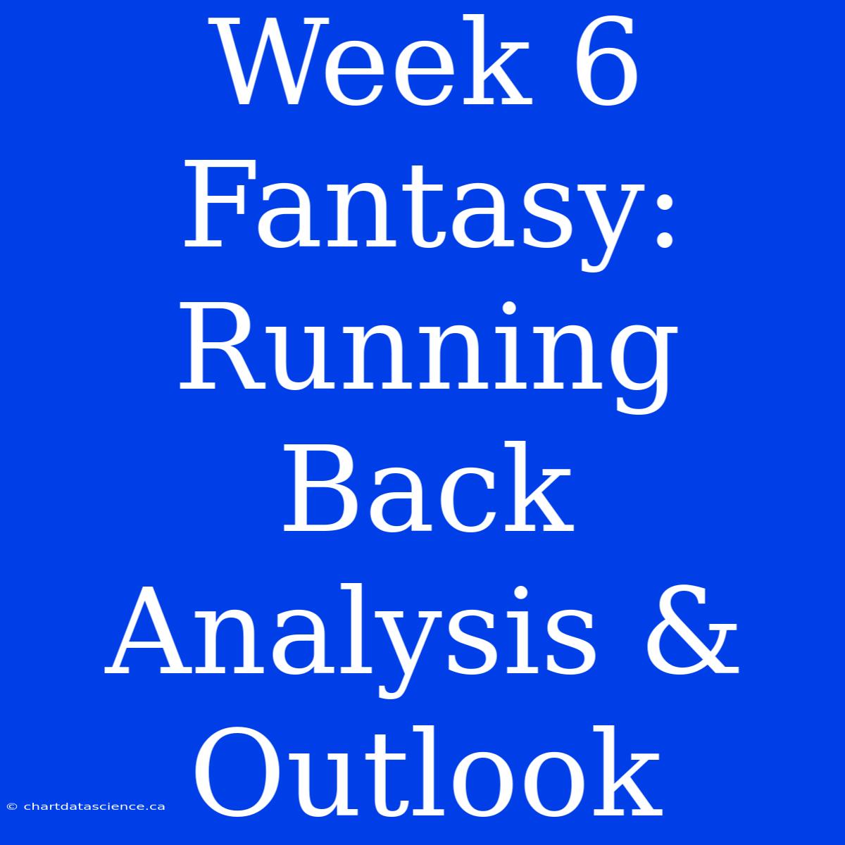 Week 6 Fantasy: Running Back Analysis & Outlook