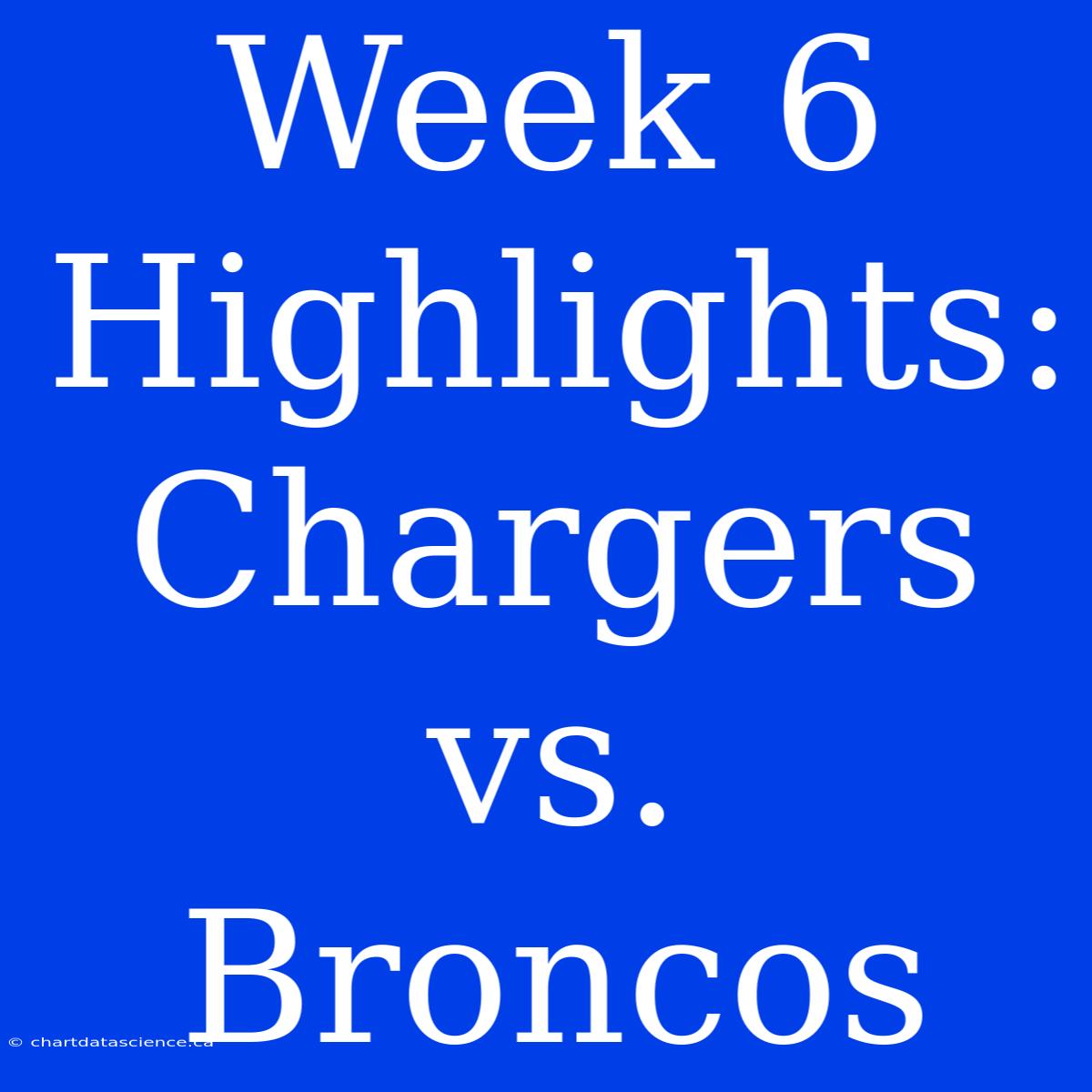 Week 6 Highlights: Chargers Vs. Broncos