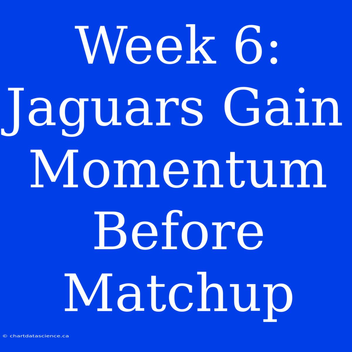 Week 6: Jaguars Gain Momentum Before Matchup