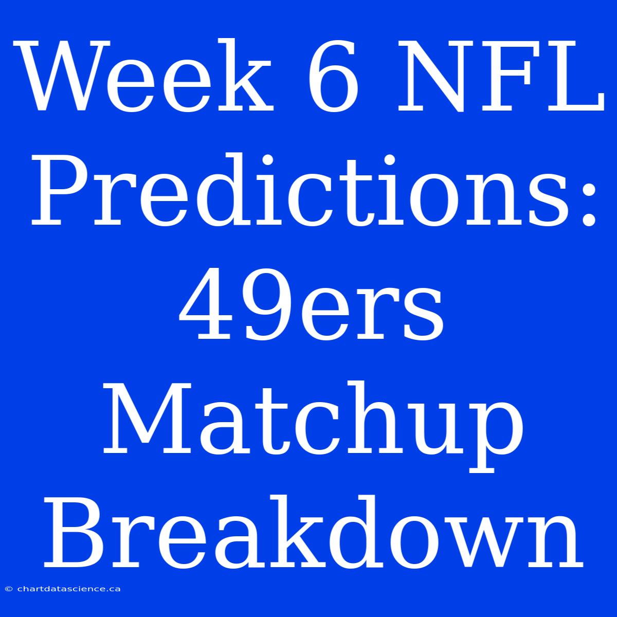 Week 6 NFL Predictions: 49ers Matchup Breakdown