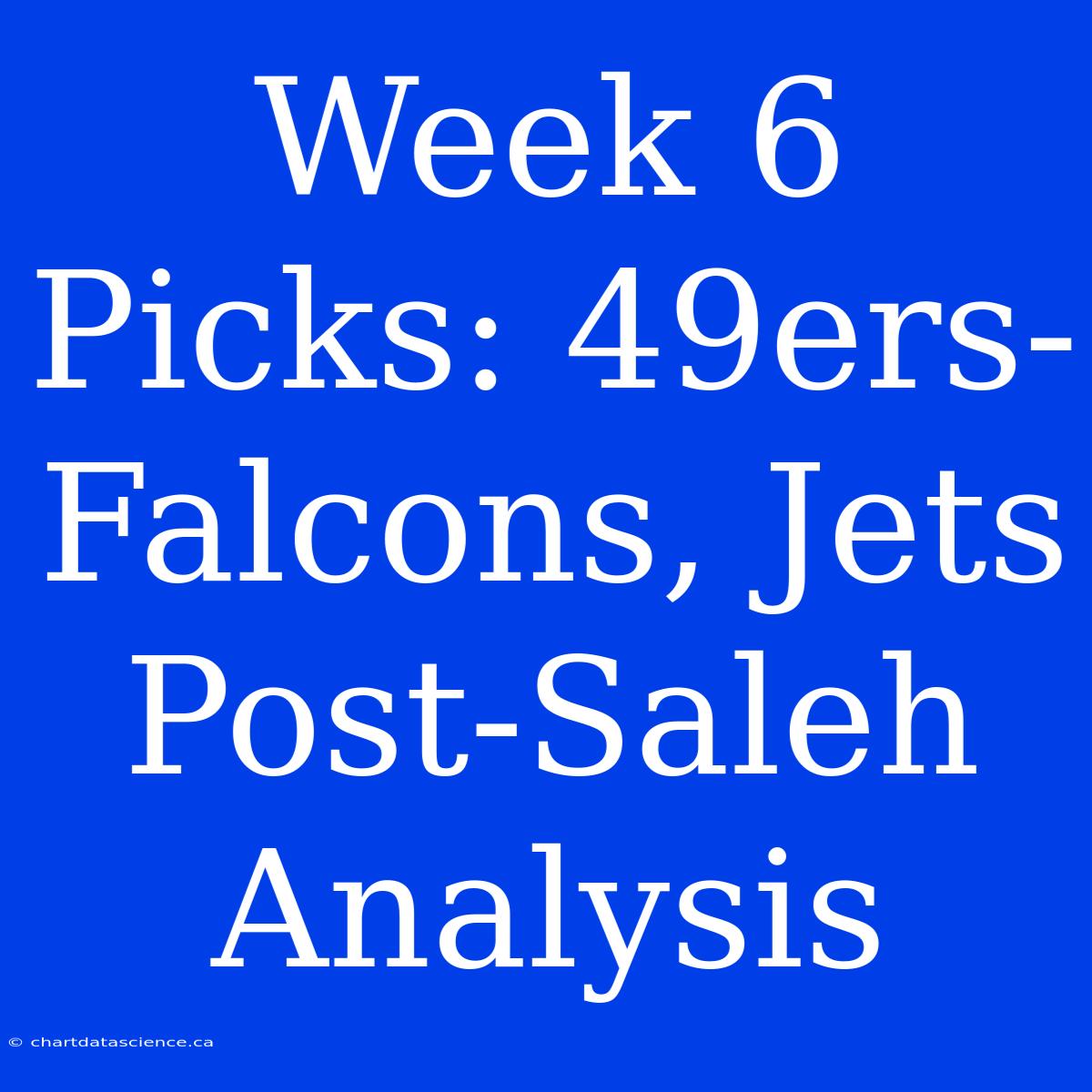 Week 6 Picks: 49ers-Falcons, Jets Post-Saleh Analysis