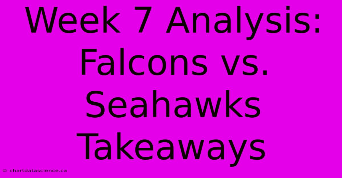 Week 7 Analysis: Falcons Vs. Seahawks Takeaways 