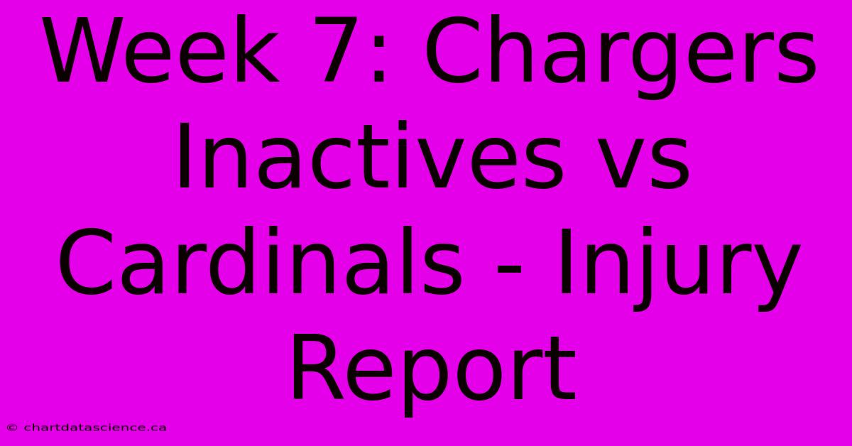 Week 7: Chargers Inactives Vs Cardinals - Injury Report