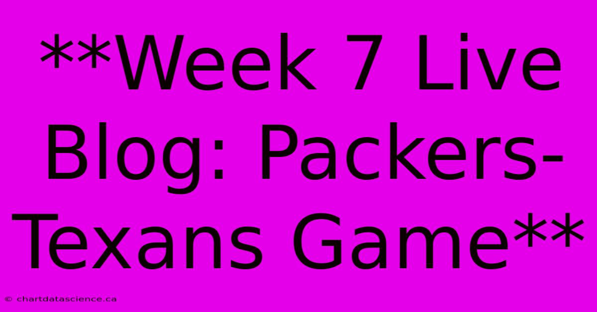 **Week 7 Live Blog: Packers-Texans Game**