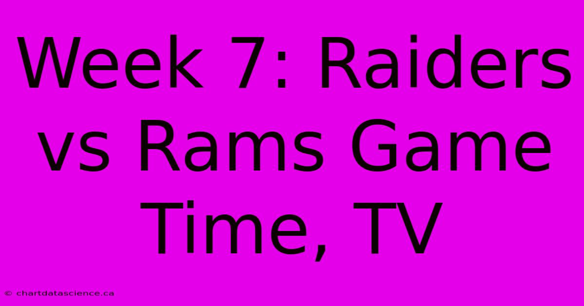 Week 7: Raiders Vs Rams Game Time, TV