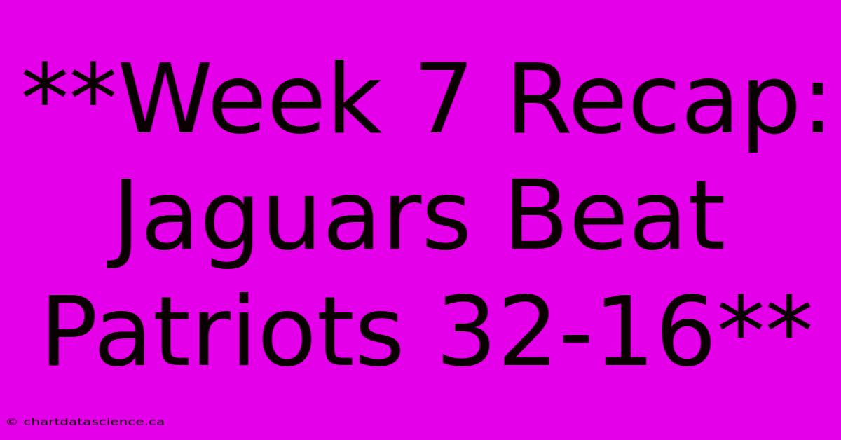 **Week 7 Recap: Jaguars Beat Patriots 32-16**