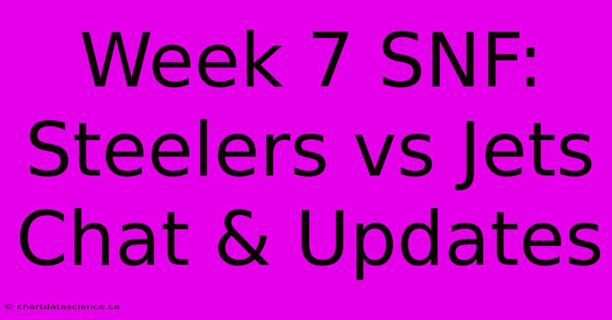 Week 7 SNF: Steelers Vs Jets Chat & Updates