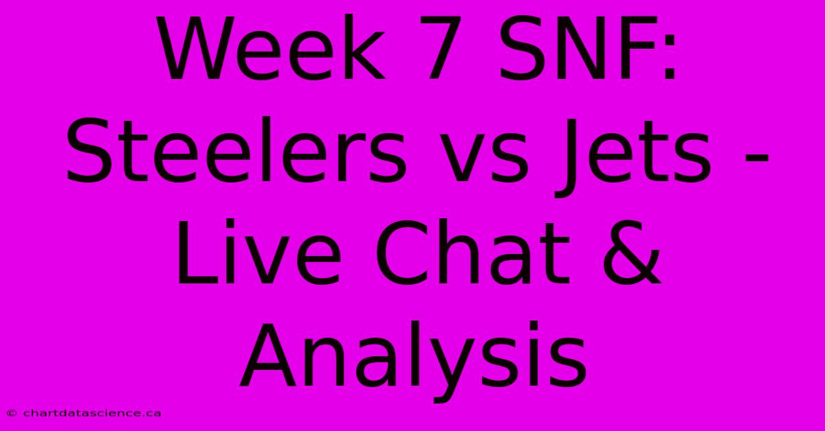 Week 7 SNF: Steelers Vs Jets - Live Chat & Analysis