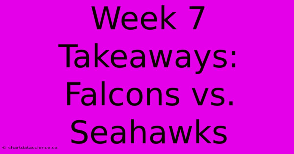 Week 7 Takeaways: Falcons Vs. Seahawks