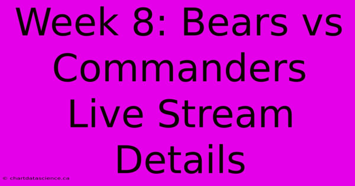 Week 8: Bears Vs Commanders Live Stream Details 