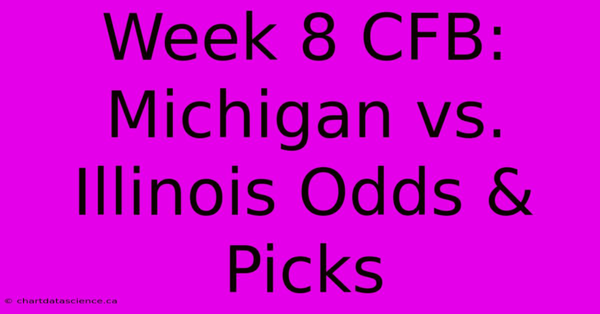 Week 8 CFB: Michigan Vs. Illinois Odds & Picks