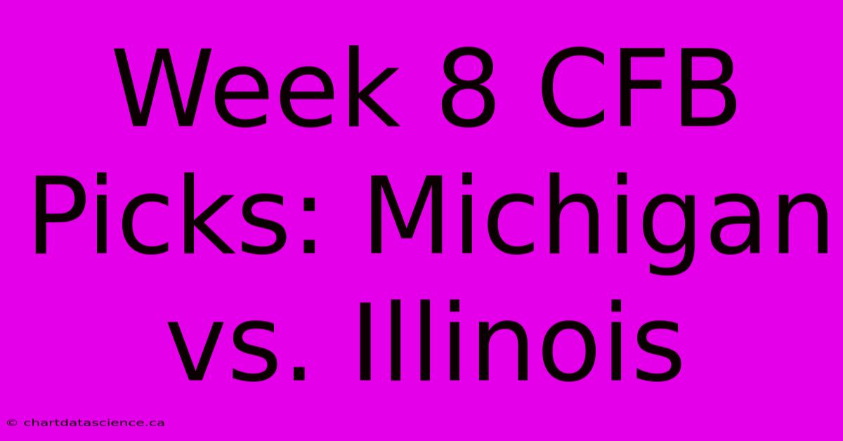 Week 8 CFB Picks: Michigan Vs. Illinois 