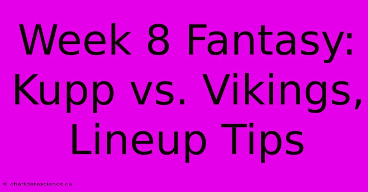 Week 8 Fantasy: Kupp Vs. Vikings, Lineup Tips