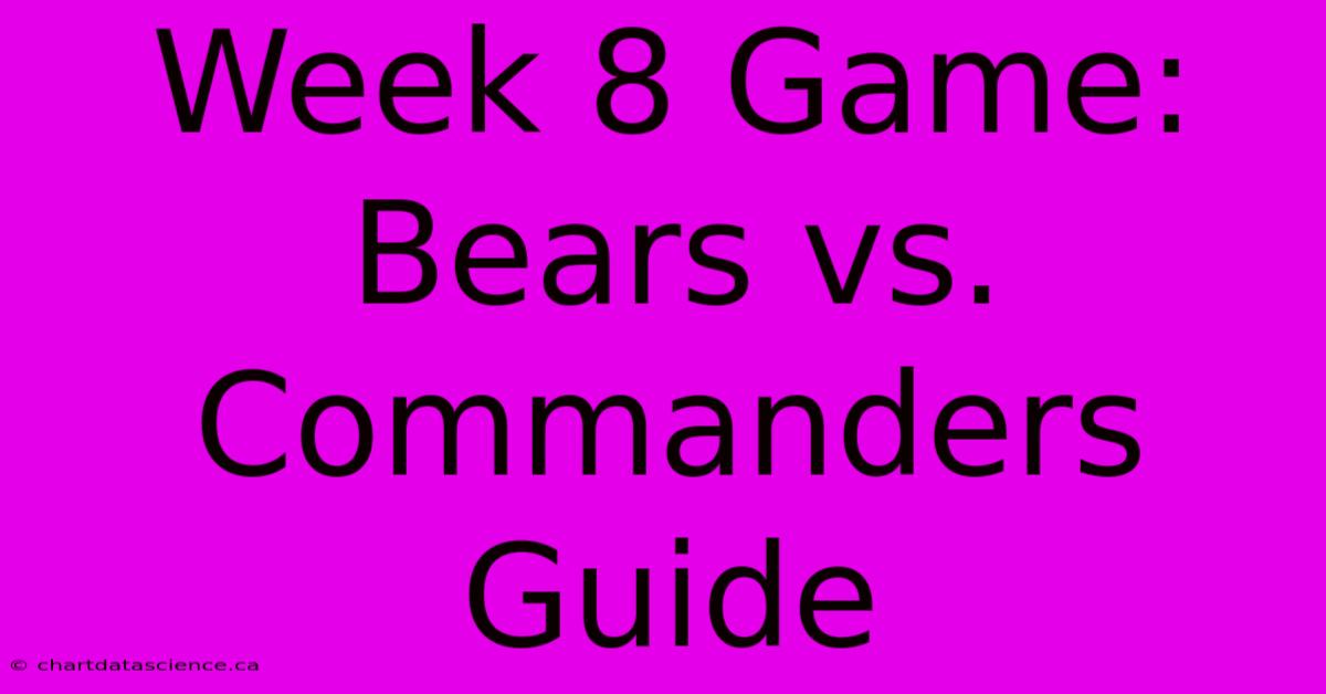 Week 8 Game: Bears Vs. Commanders Guide 