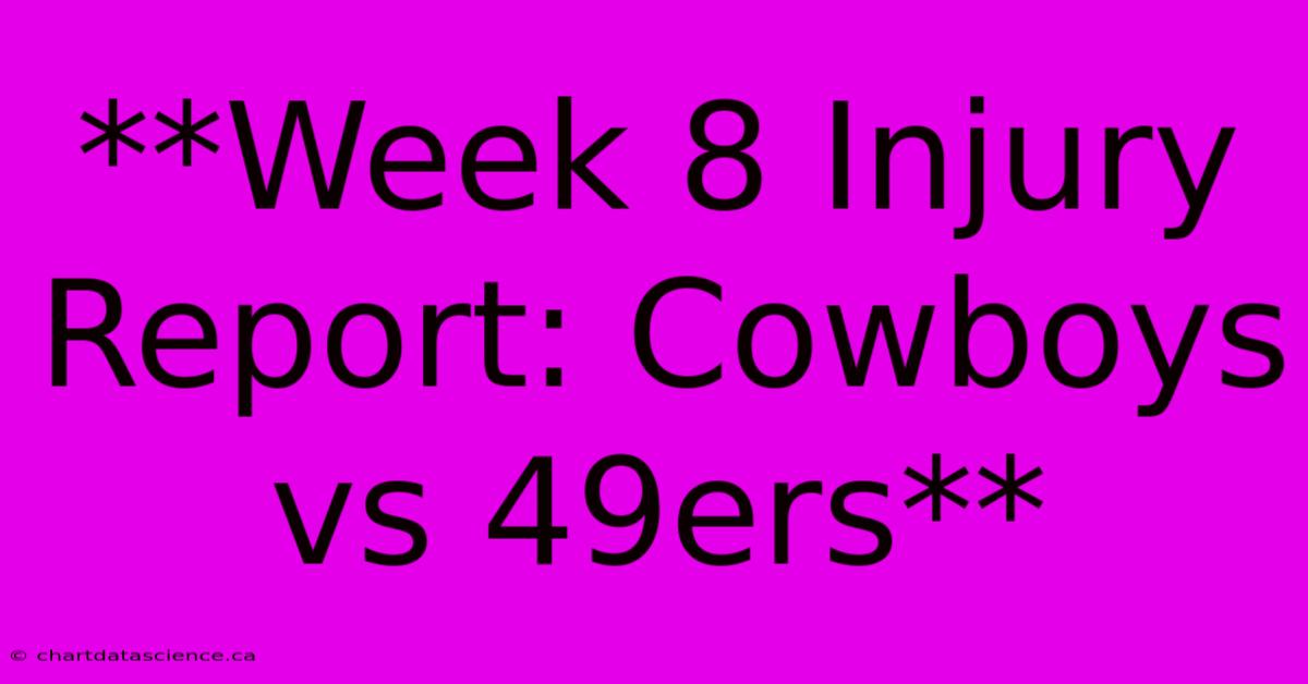 **Week 8 Injury Report: Cowboys Vs 49ers** 