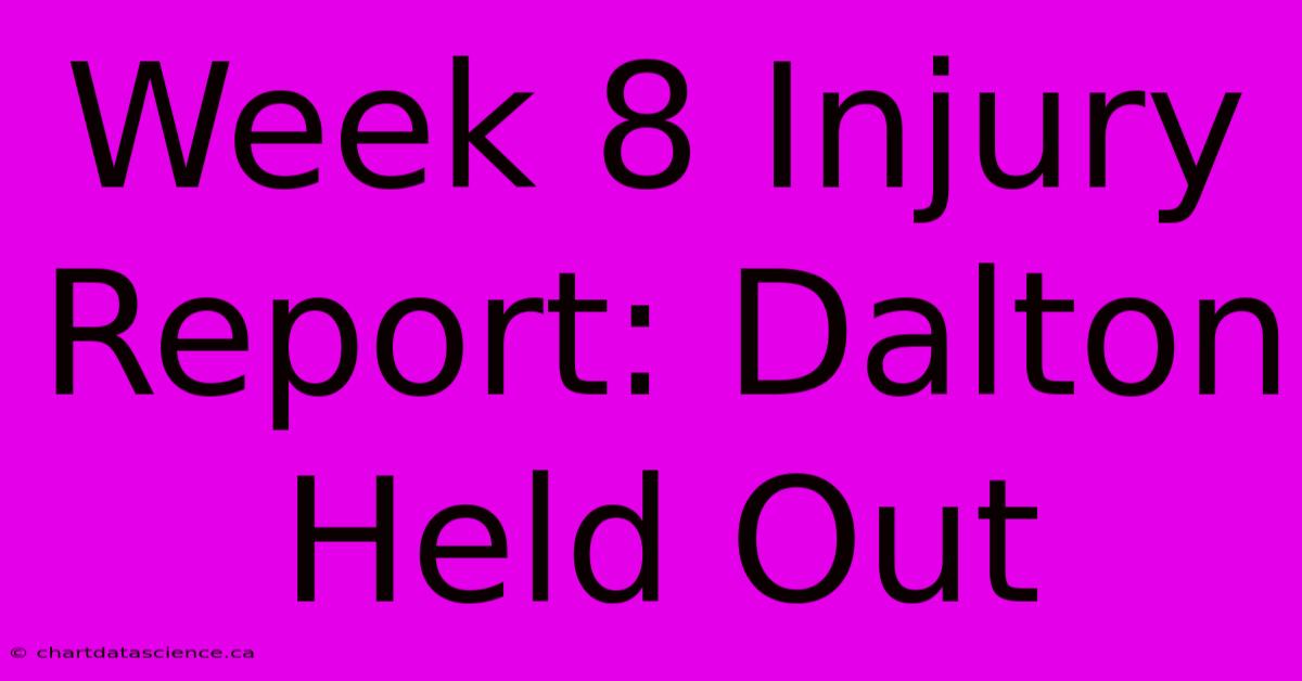 Week 8 Injury Report: Dalton Held Out