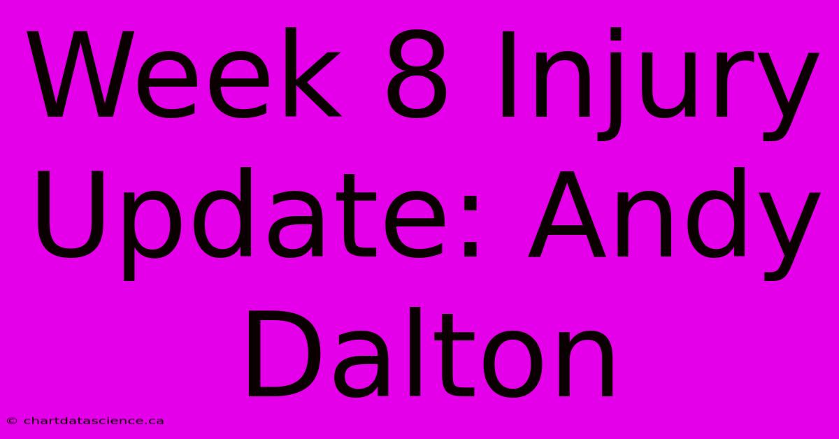 Week 8 Injury Update: Andy Dalton