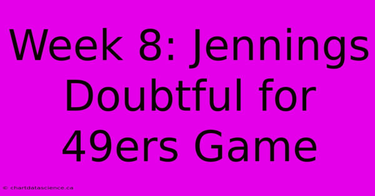 Week 8: Jennings Doubtful For 49ers Game