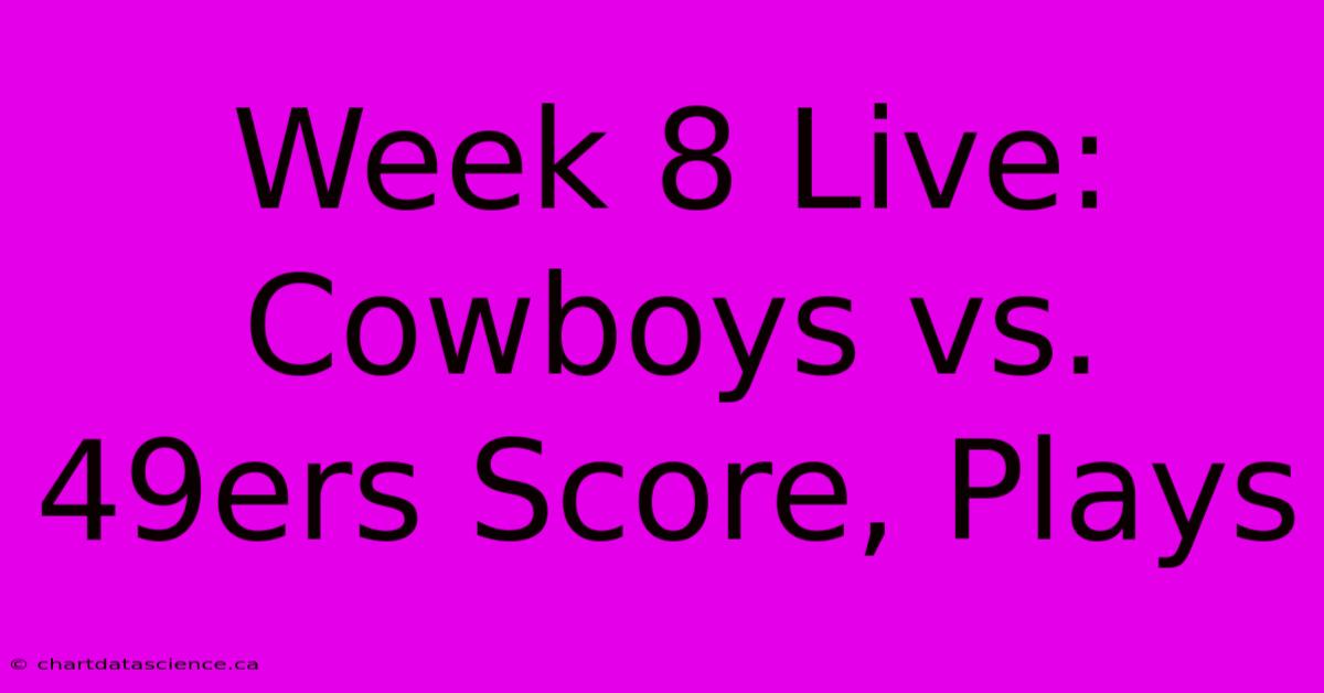 Week 8 Live: Cowboys Vs. 49ers Score, Plays