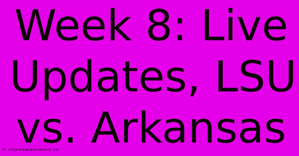 Week 8: Live Updates, LSU Vs. Arkansas