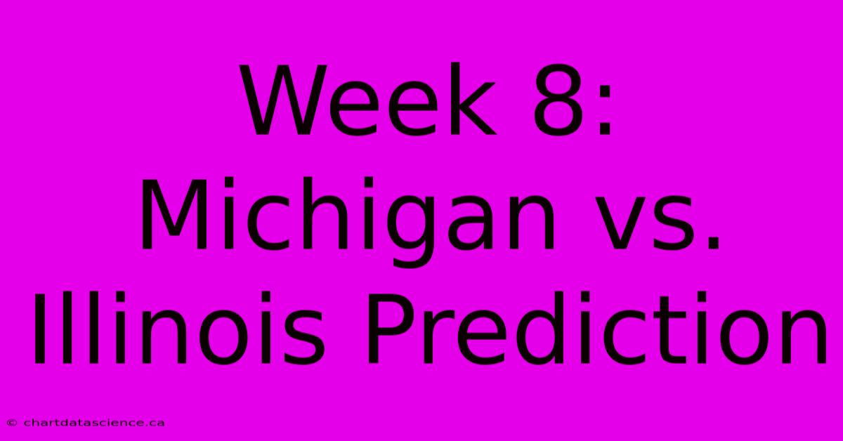 Week 8: Michigan Vs. Illinois Prediction