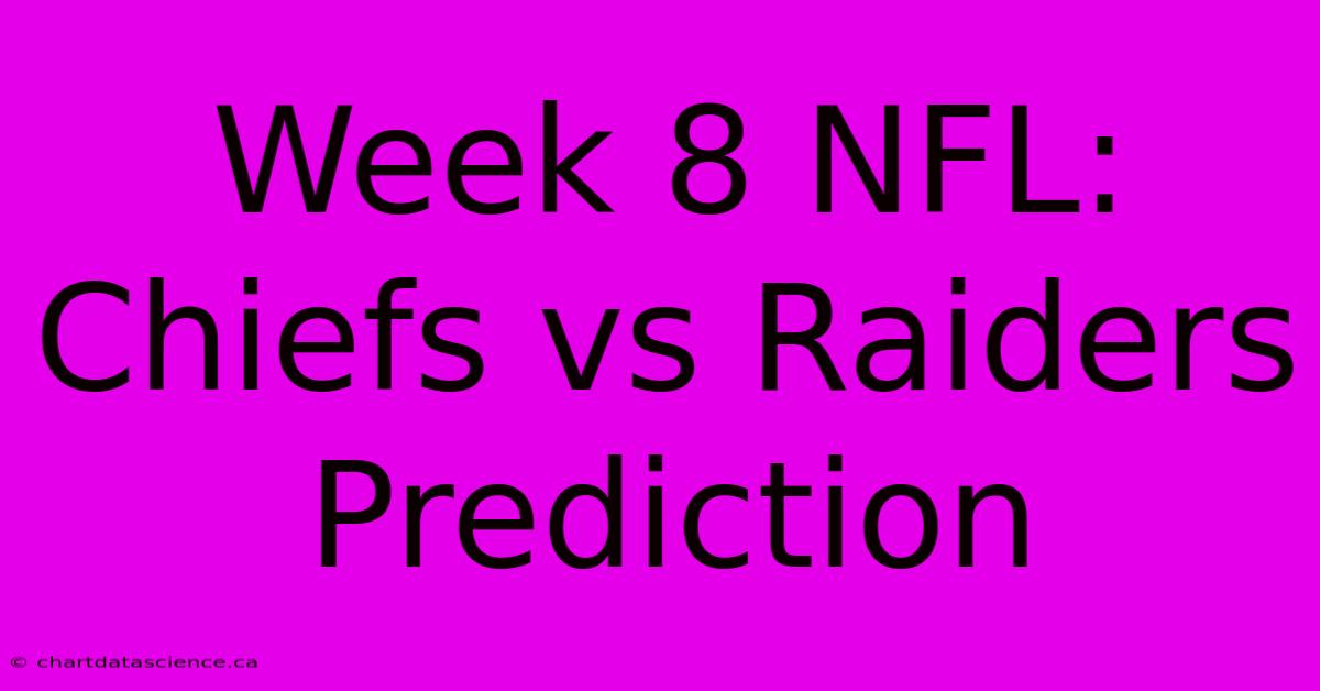 Week 8 NFL: Chiefs Vs Raiders Prediction 