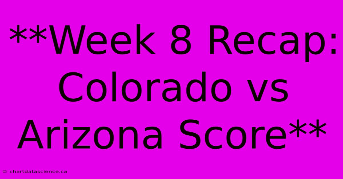 **Week 8 Recap: Colorado Vs Arizona Score**