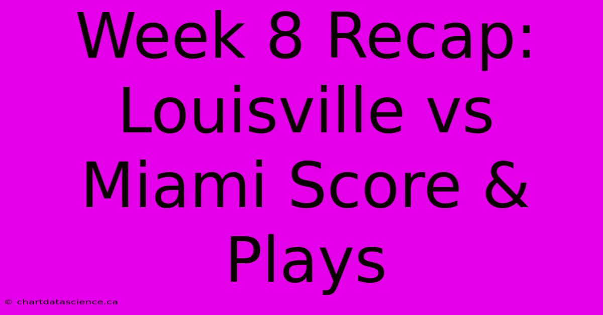 Week 8 Recap: Louisville Vs Miami Score & Plays