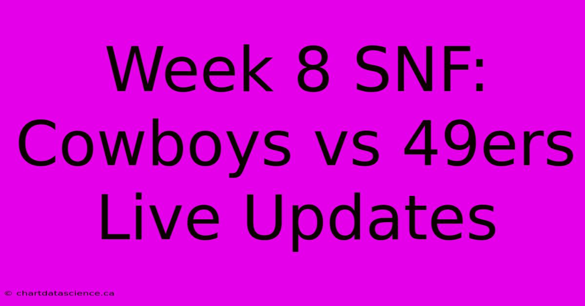 Week 8 SNF: Cowboys Vs 49ers Live Updates