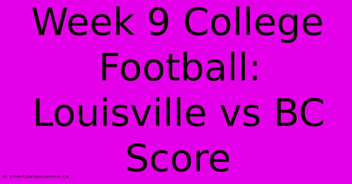 Week 9 College Football: Louisville Vs BC Score