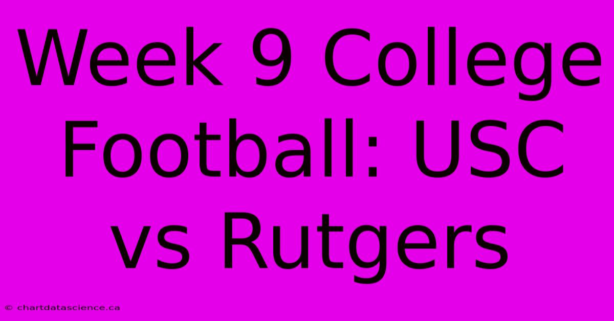 Week 9 College Football: USC Vs Rutgers