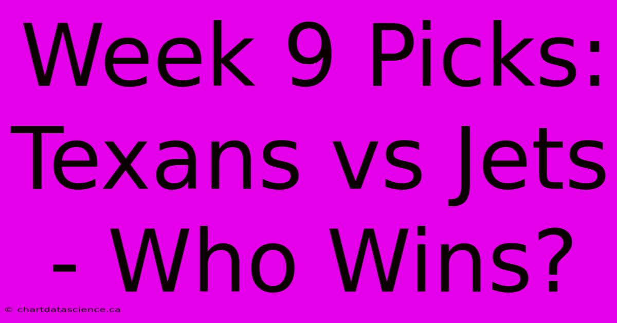 Week 9 Picks: Texans Vs Jets - Who Wins?