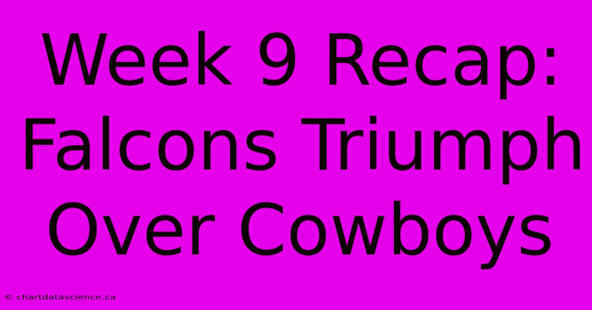 Week 9 Recap: Falcons Triumph Over Cowboys