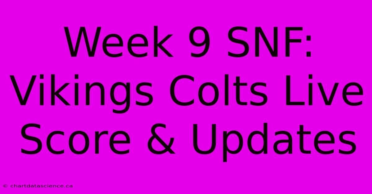 Week 9 SNF: Vikings Colts Live Score & Updates