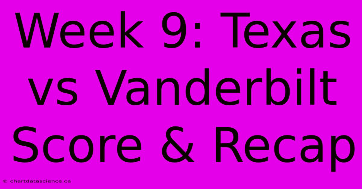 Week 9: Texas Vs Vanderbilt Score & Recap