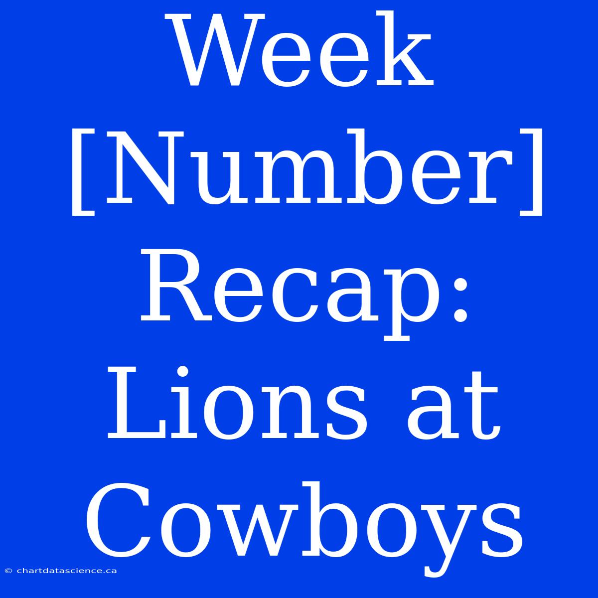 Week [Number] Recap: Lions At Cowboys