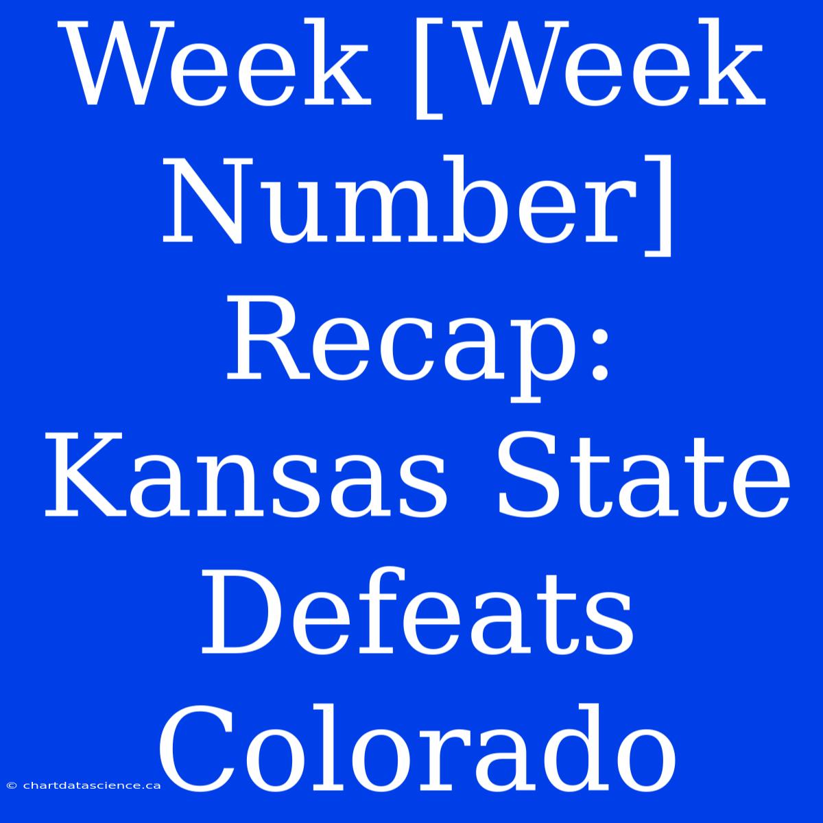 Week [Week Number] Recap: Kansas State Defeats Colorado