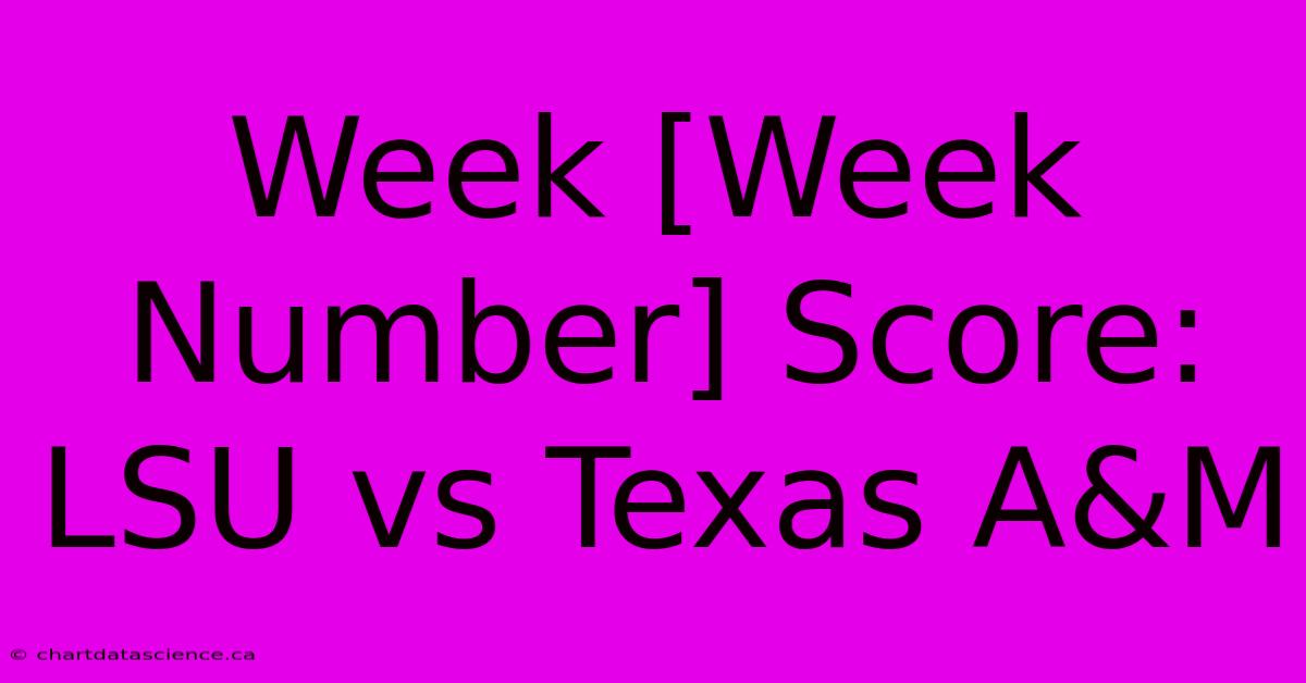 Week [Week Number] Score: LSU Vs Texas A&M