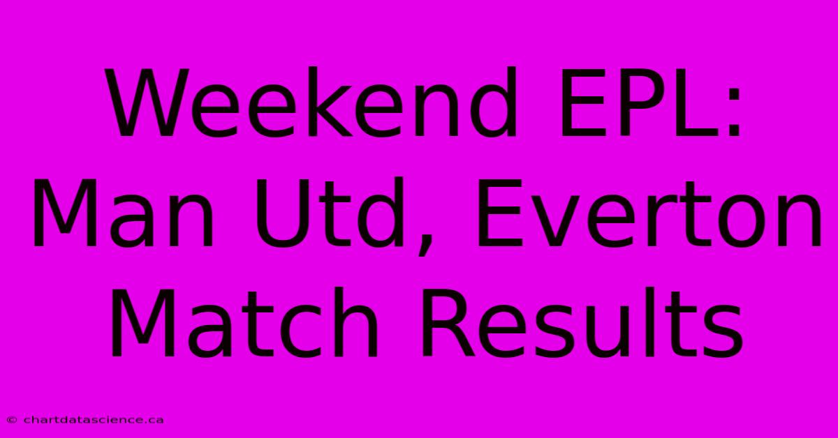 Weekend EPL: Man Utd, Everton Match Results