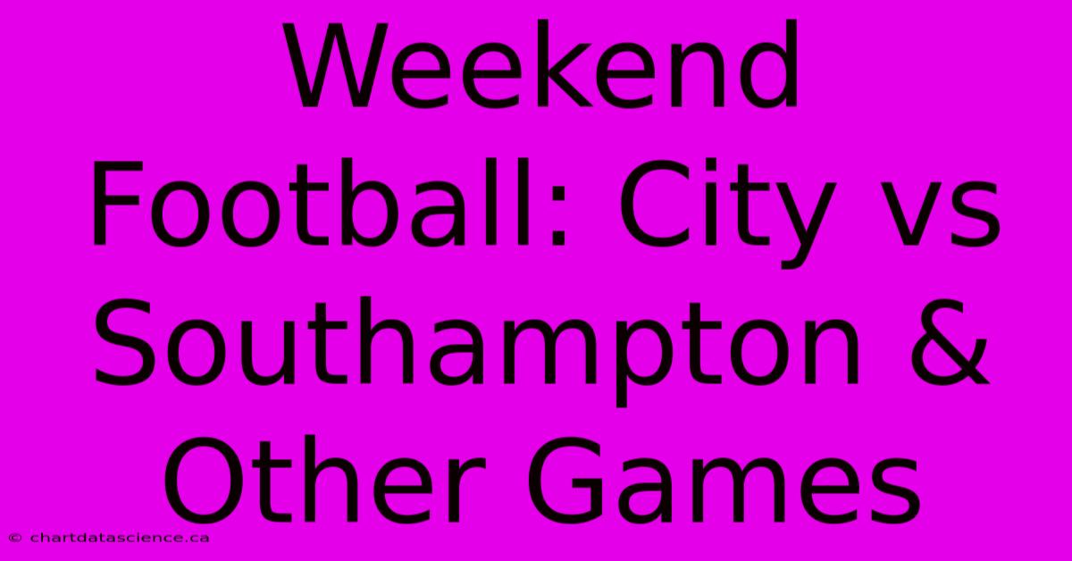 Weekend Football: City Vs Southampton & Other Games