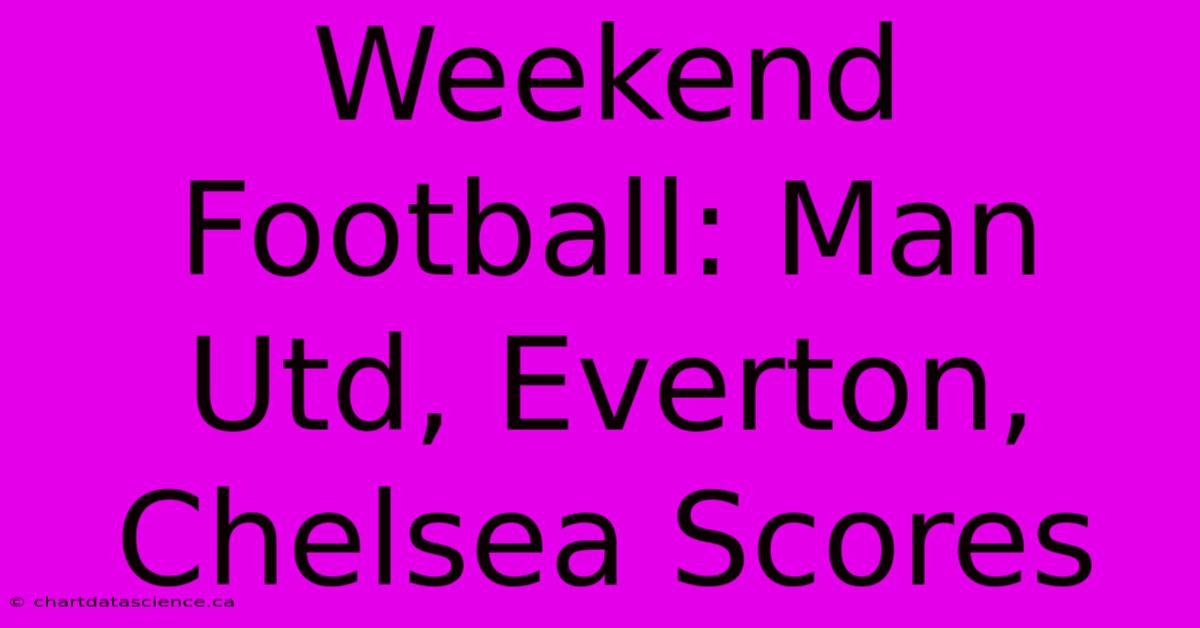 Weekend Football: Man Utd, Everton, Chelsea Scores