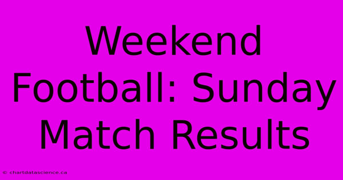 Weekend Football: Sunday Match Results