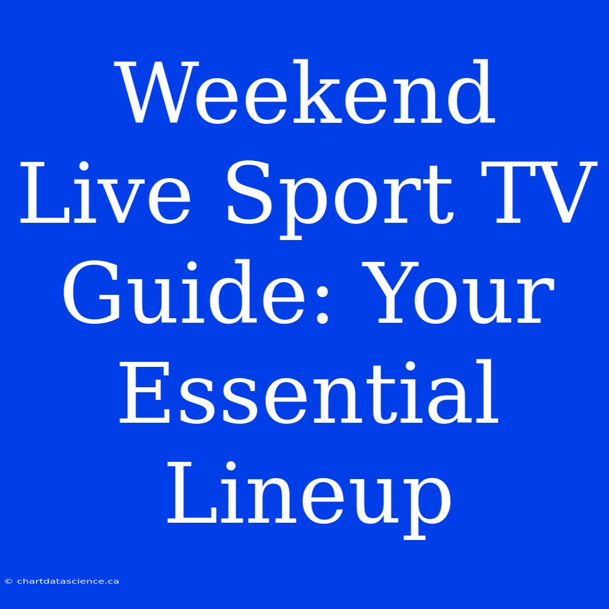 Weekend Live Sport TV Guide: Your Essential Lineup